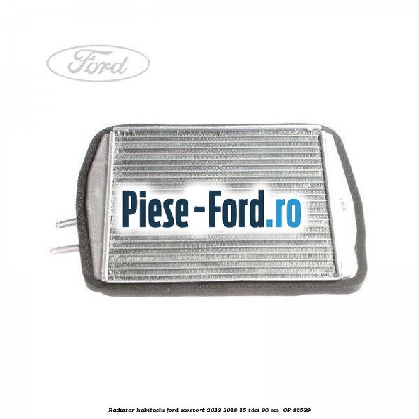 Radiator habitaclu Ford EcoSport 2013-2018 1.5 TDCi 90 cai #6E9702872C